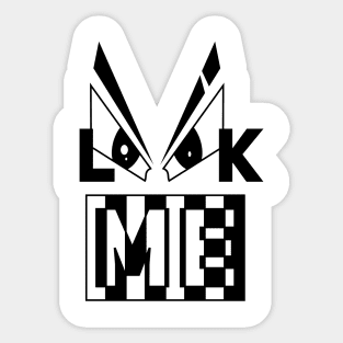 LOOK ME, LOOK AT ME Sticker